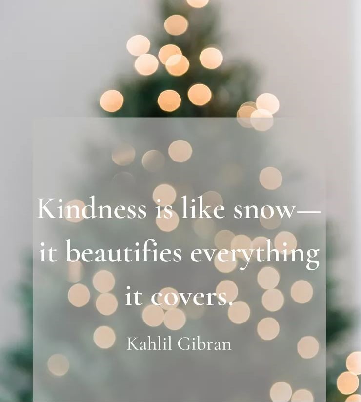 Kindness is like snow, it beautifies everything it covers